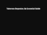 Read Tuberous Begonias: An Essential Guide Book Download Free