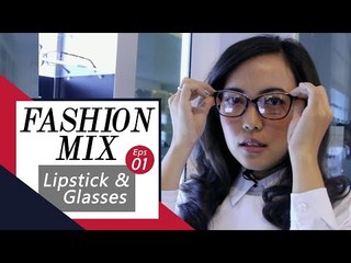 Fashion Mix Eps 01 - Lipstick X Glasses with Monik Wu