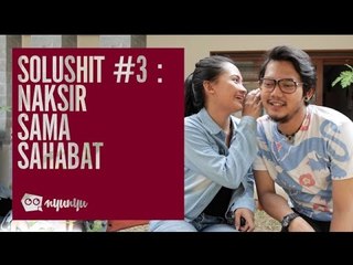 SOLUSHIT 3: Naksir Sama Sahabat