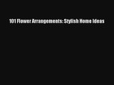 Read 101 Flower Arrangements: Stylish Home Ideas Book Download Free