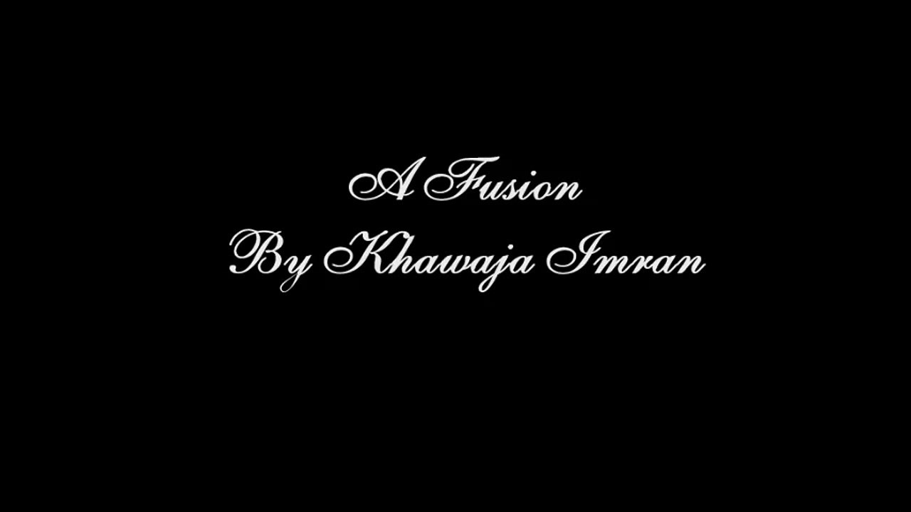 A FUSION By Khawaja Imran