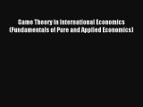 Read Game Theory in International Economics (Fundamentals of Pure and Applied Economics) Book