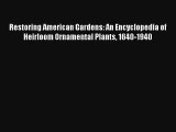 Read Restoring American Gardens: An Encyclopedia of Heirloom Ornamental Plants 1640-1940 Book