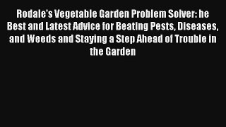 Read Rodale's Vegetable Garden Problem Solver: he Best and Latest Advice for Beating Pests