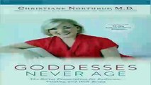 Goddesses Never Age The Secret Prescription for Radiance Vitality and Well-Being
