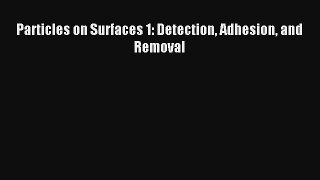 Particles on Surfaces 1: Detection Adhesion and Removal Read Download Free
