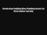 Read Florida Keys Paddling Atlas (Paddling Series) 1st (first) edition Text Only Book Download