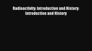 Radioactivity: Introduction and History: Introduction and History Read Online Free