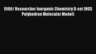 1006/ Researcher Inorganic Chemistry D-set (HGS Polyhedron Molecular Model) Read Online Free