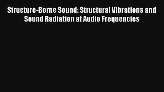 Structure-Borne Sound: Structural Vibrations and Sound Radiation at Audio Frequencies Read