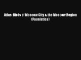 Atlas: Birds of Moscow City & the Moscow Region (Faunistica) Read PDF Free