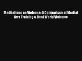 Meditations on Violence: A Comparison of Martial Arts Training & Real World Violence Read PDF