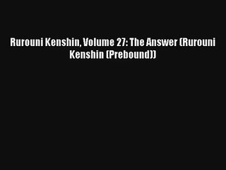 Rurouni Kenshin Volume 27: The Answer (Rurouni Kenshin (Prebound)) Ebook Online