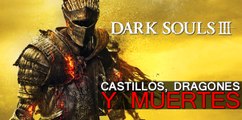 Dark Souls III - Castillos, Dragones y Muerte