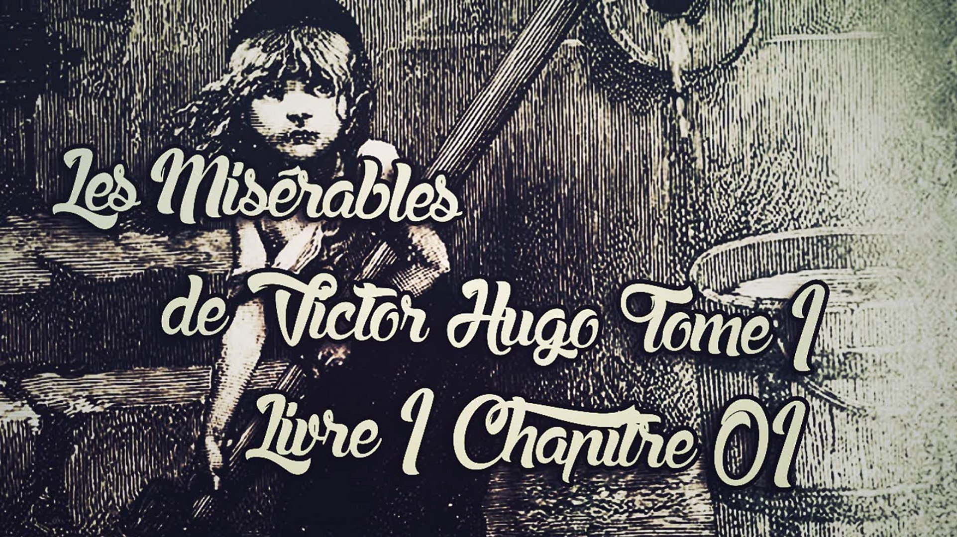 Les Misérables, de Victor Hugo Tome 1 , Livre 1 Chapitre 01 [ Livre Audio]  [Français] - Vidéo Dailymotion