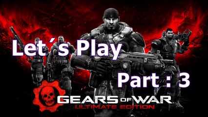 Let´s Play : GEARS OF WAR: ULTIMATE EDITION - PArt : 3