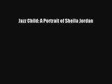 Jazz Child: A Portrait of Sheila Jordan Livre Télécharger Gratuit PDF