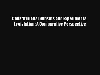 Constitutional Sunsets and Experimental Legislation: A Comparative Perspective Livre Télécharger