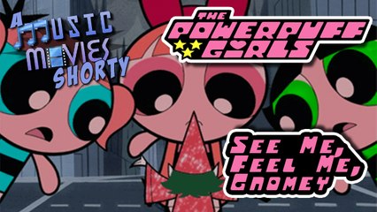 Music Movies Shorty - The Powerpuff Girls: See Me, Feel Me, Gnomey