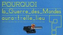 Pourquoi la guerre des mondes aura-t-elle lieu? (5/5)