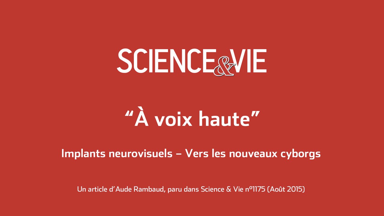 Science & Vie « À voix haute »  Implants neurovisuels – Vers les nouveaux cyborgs