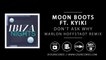 Moon Boots ft. Kyiki - - Don't Ask Why (Marlon Hoffstadt Remix)