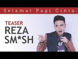 Selamat Pagi Cinta (Official Teaser) - Reza SMASH Version ​​​ | Video Moge Series