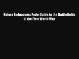 Read Before Endeavours Fade: Guide to the Battlefields of the First World War Book Download