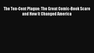 The Ten-Cent Plague: The Great Comic-Book Scare and How It Changed America Ebook Free