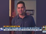 Valley father of 3 killed in scuffle