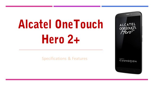 Alcatel OneTouch Hero 2+ Smartphone Specifications & Features - Cyanogen OS