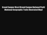Read Grand Canyon West [Grand Canyon National Park] (National Geographic Trails Illustrated