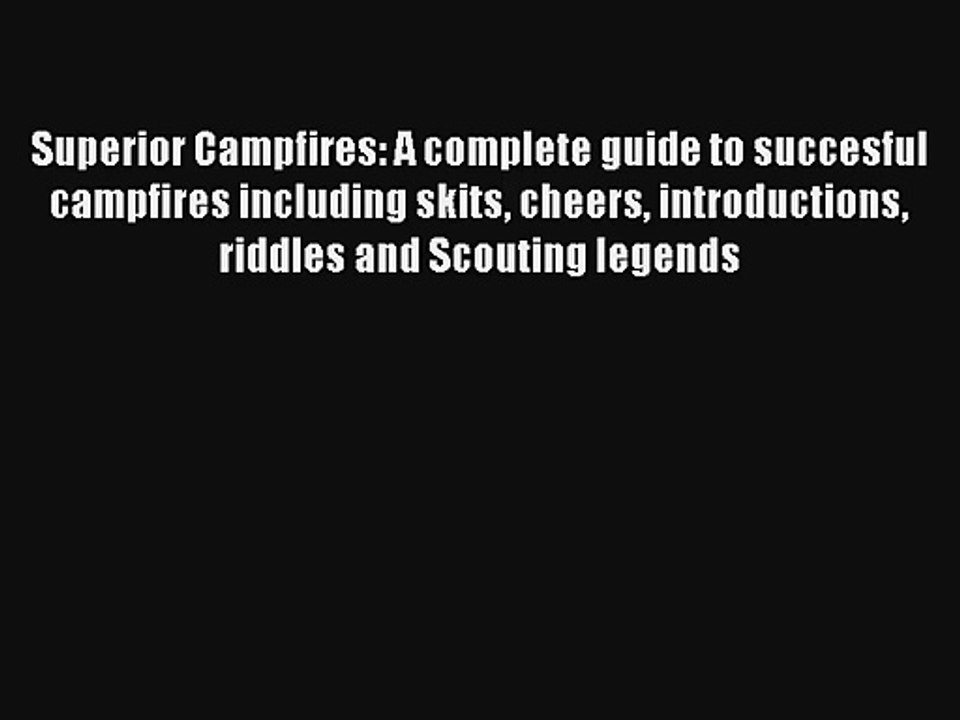 Superior Campfires: A complete guide to succesful campfires including skits cheers introductions