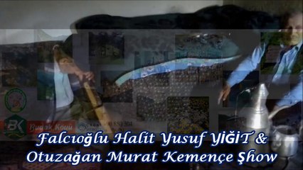 Falcıoğlu Halit Yusuf YİĞİT & Otuzağan Murat Kemençe Şhow