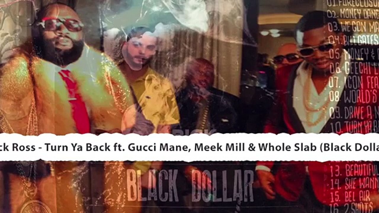 Rick Ross - Turn Ya Back ft Gucci Mane & Meek Mill & Whole Slab 2015