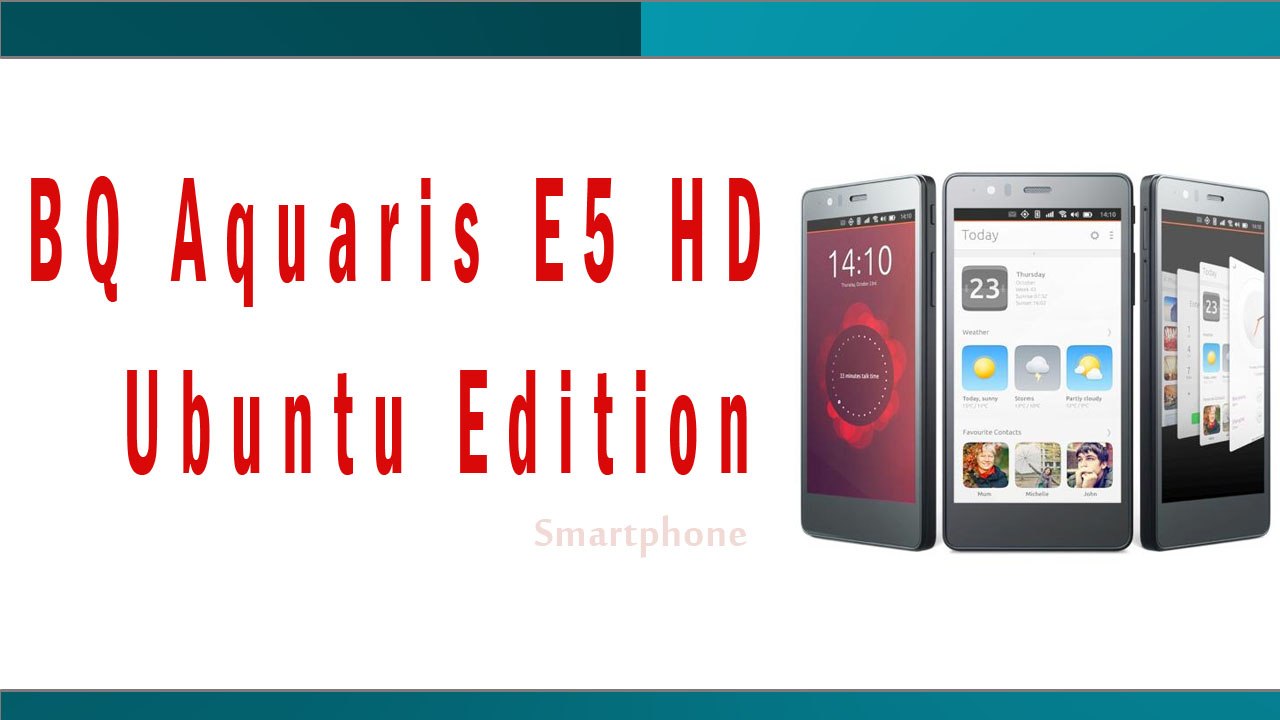 BQ Aquaris E5 HD Ubuntu Edition Smartphone - Specifications & Features