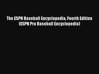 Read The ESPN Baseball Encyclopedia Fourth Edition (ESPN Pro Baseball Encyclopedia) Book Download