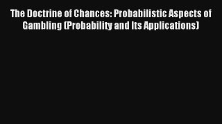 The Doctrine of Chances: Probabilistic Aspects of Gambling (Probability and Its Applications)