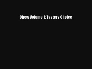 Chew Volume 1: Tasters Choice PDF Download