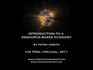 An Intro to a Resource-Based Economy [TEDx Portugal 2011 - Peter Joseph]