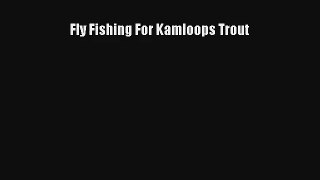 Fly Fishing For Kamloops Trout Read Online Free