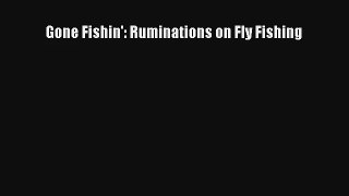 Gone Fishin': Ruminations on Fly Fishing Read Online Free