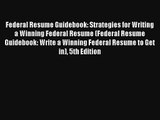 Read Federal Resume Guidebook: Strategies for Writing a Winning Federal Resume (Federal Resume