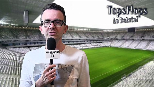 Tops Flops Girondins de Bordeaux - Toulouse (1-1)