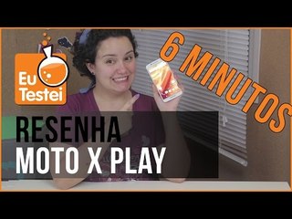 6 minutinhos: Moto X Play XT1563 Motorola - Vídeo Resenha EuTestei