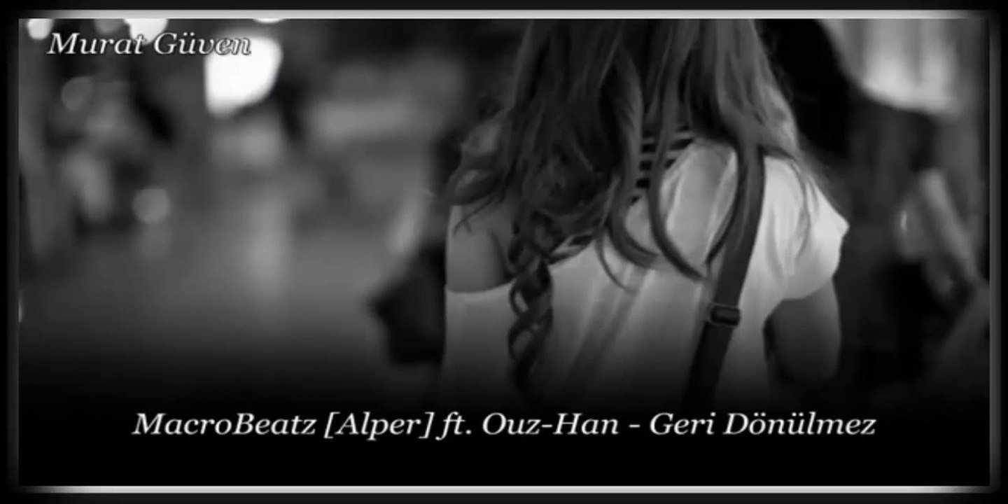 Ouz-Han feat Macrobeatz Alper -  Geri Dönülmez (MG)