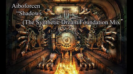 Aiboforcen - Shadows (The Synthetic Dream Foundation mix)