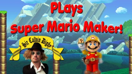 Sir Calvin Digby plays Super Mario Maker!