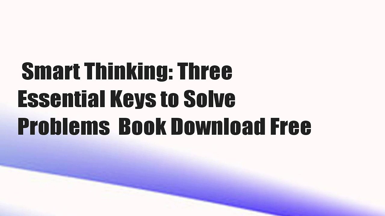 Smart Thinking: Three Essential Keys to Solve Problems  Book Download Free