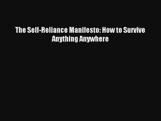 The Self-Reliance Manifesto: How to Survive Anything Anywhere Read Online Free